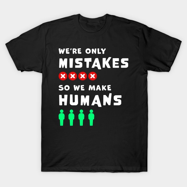 We're only Mistakes, so we make Humans, wordplay funny graphic t-shirt, where clever language meets profound wisdom. T-Shirt by Cat In Orbit ®